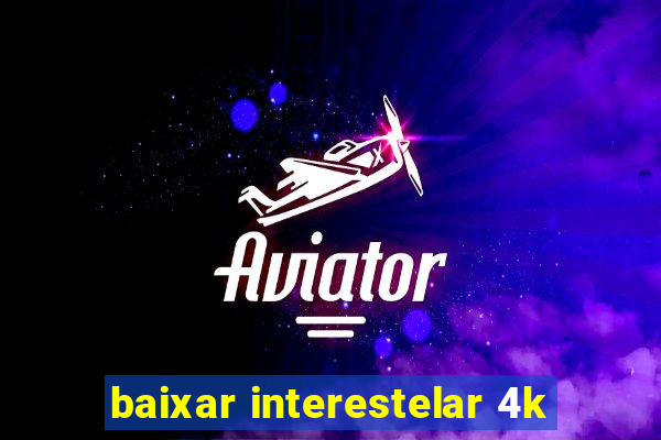 baixar interestelar 4k